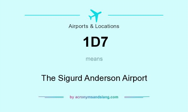What does 1D7 mean? It stands for The Sigurd Anderson Airport