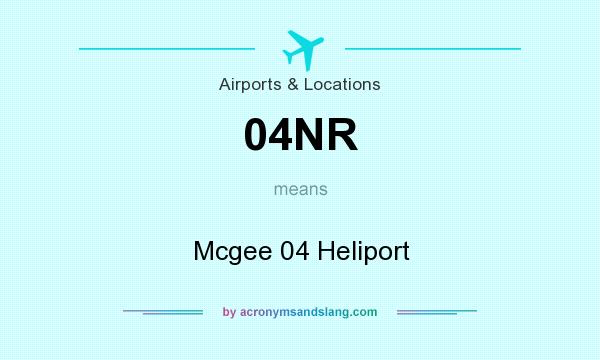 What does 04NR mean? It stands for Mcgee 04 Heliport