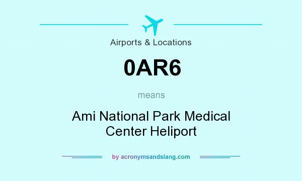 What does 0AR6 mean? It stands for Ami National Park Medical Center Heliport