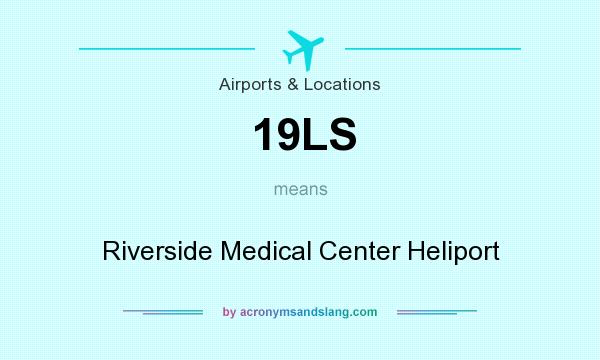 What does 19LS mean? It stands for Riverside Medical Center Heliport