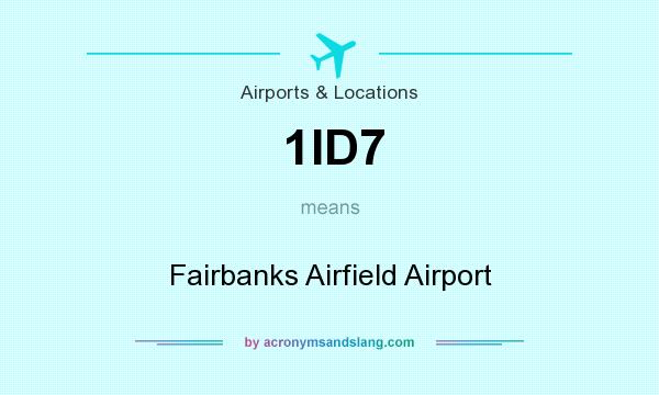 What does 1ID7 mean? It stands for Fairbanks Airfield Airport