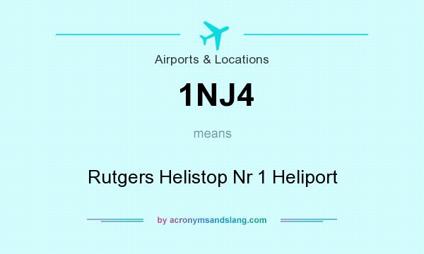 What does 1NJ4 mean? It stands for Rutgers Helistop Nr 1 Heliport