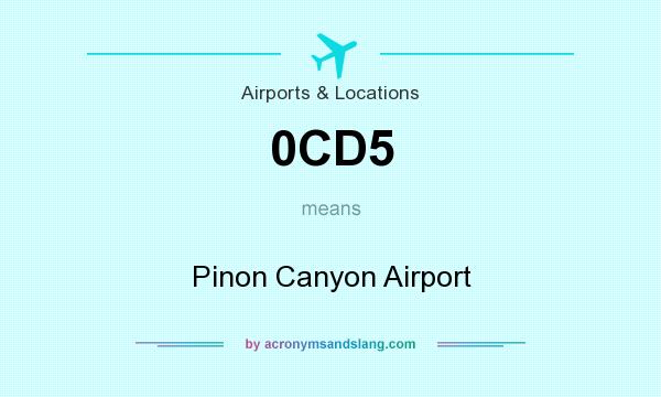 What does 0CD5 mean? It stands for Pinon Canyon Airport
