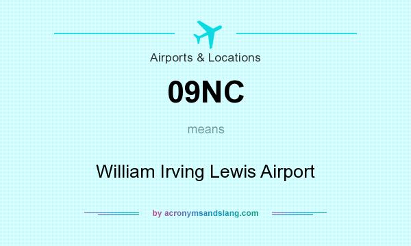 What does 09NC mean? It stands for William Irving Lewis Airport