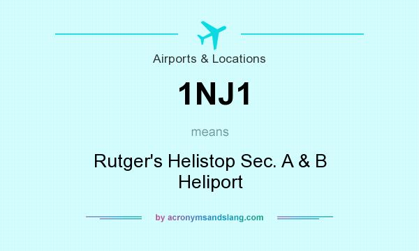 What does 1NJ1 mean? It stands for Rutger`s Helistop Sec. A & B Heliport