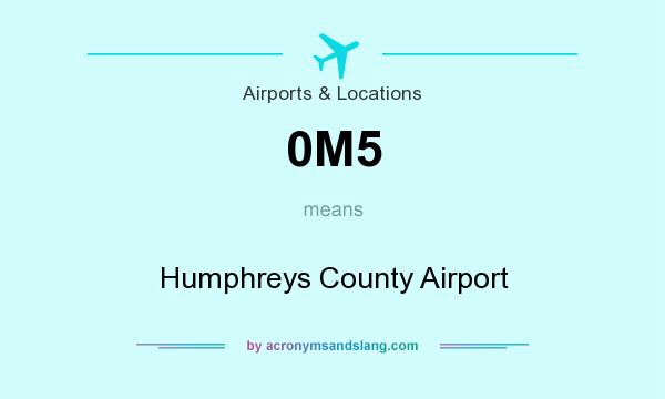 What does 0M5 mean? It stands for Humphreys County Airport