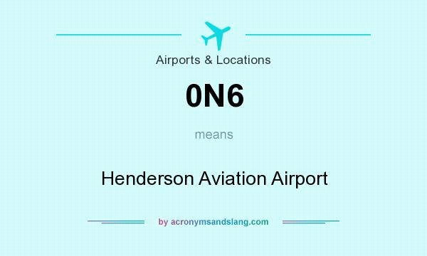 What does 0N6 mean? It stands for Henderson Aviation Airport