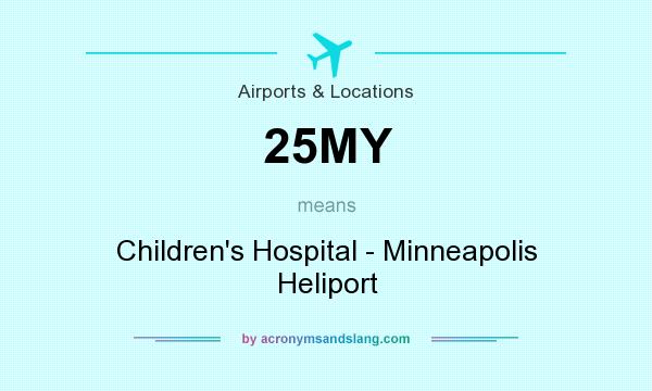 What does 25MY mean? It stands for Children`s Hospital - Minneapolis Heliport