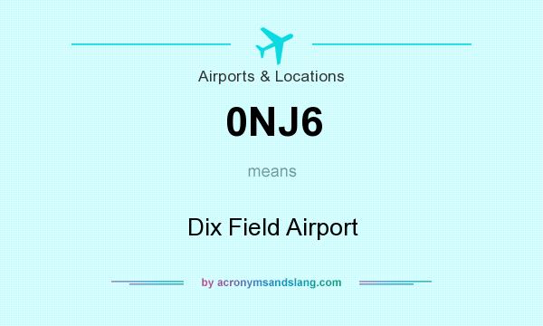 What does 0NJ6 mean? It stands for Dix Field Airport