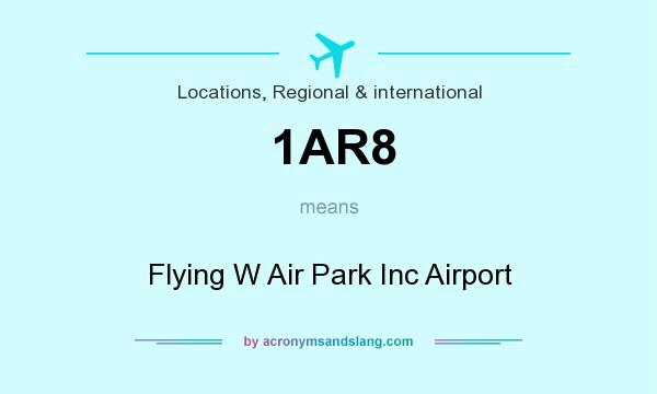 What does 1AR8 mean? It stands for Flying W Air Park Inc Airport