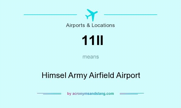 What does 11II mean? It stands for Himsel Army Airfield Airport