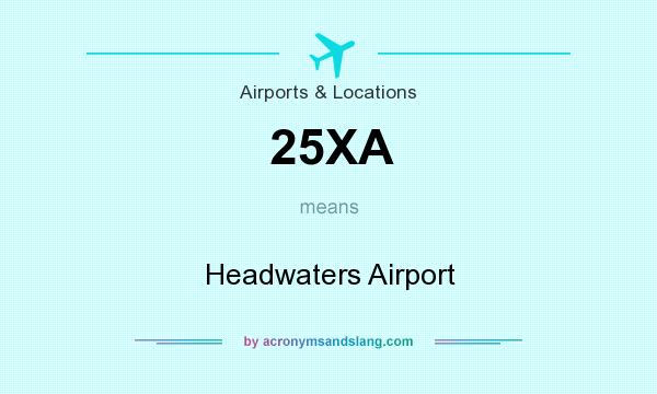 What does 25XA mean? It stands for Headwaters Airport