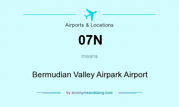 What does 07N mean? It stands for Bermudian Valley Airpark Airport