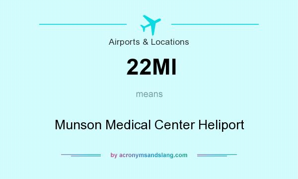 What does 22MI mean? It stands for Munson Medical Center Heliport