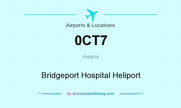 What does 0CT7 mean? It stands for Bridgeport Hospital Heliport
