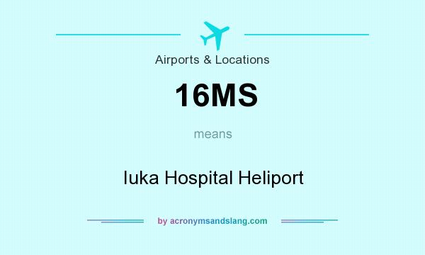 What does 16MS mean? It stands for Iuka Hospital Heliport