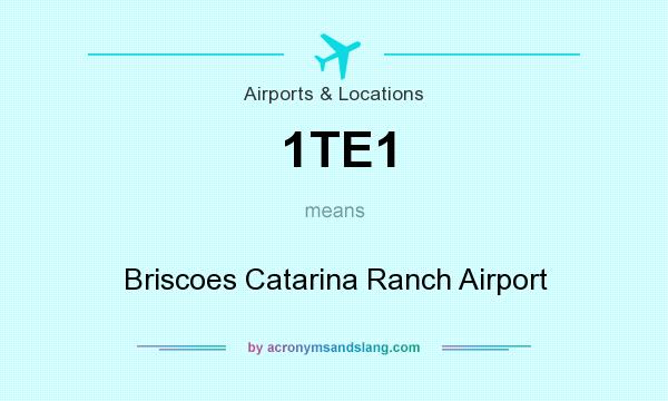 What does 1TE1 mean? It stands for Briscoes Catarina Ranch Airport