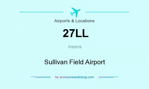 What does 27LL mean? It stands for Sullivan Field Airport