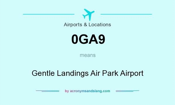 What does 0GA9 mean? It stands for Gentle Landings Air Park Airport