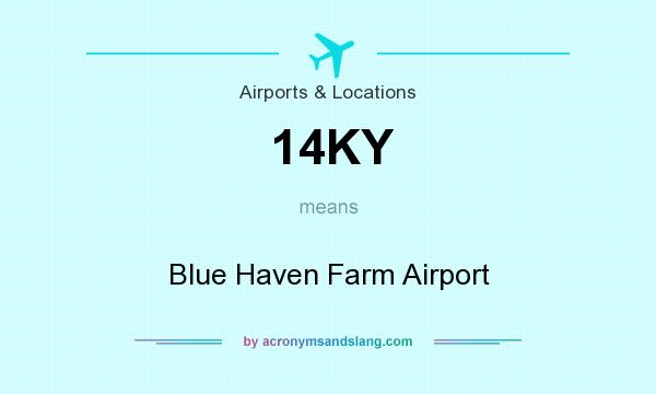 What does 14KY mean? It stands for Blue Haven Farm Airport