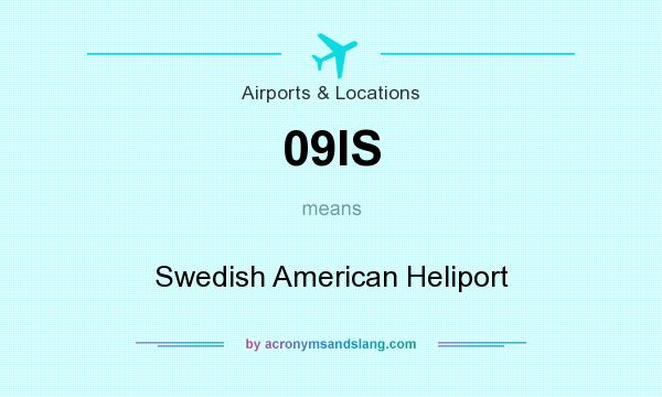 What does 09IS mean? It stands for Swedish American Heliport