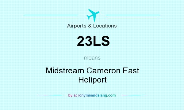 What does 23LS mean? It stands for Midstream Cameron East Heliport