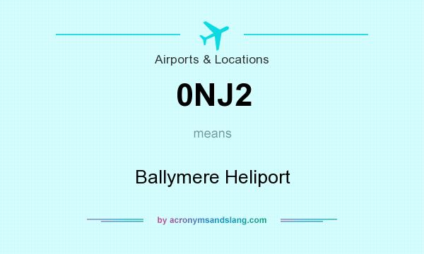 What does 0NJ2 mean? It stands for Ballymere Heliport