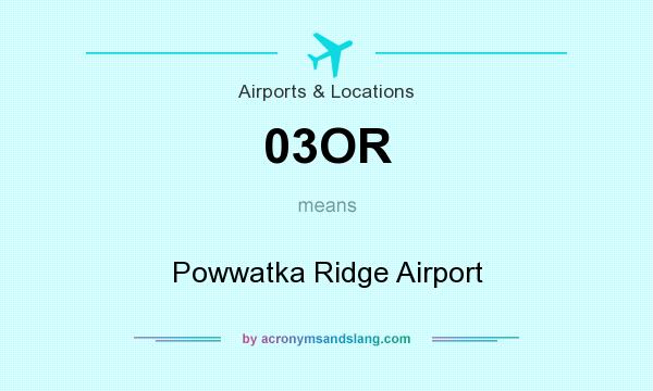 What does 03OR mean? It stands for Powwatka Ridge Airport