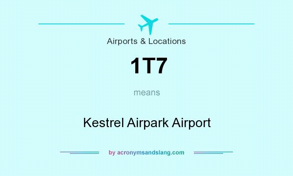 What does 1T7 mean? It stands for Kestrel Airpark Airport