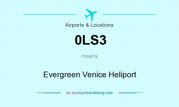 What does 0LS3 mean? It stands for Evergreen Venice Heliport
