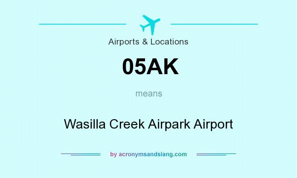 What does 05AK mean? It stands for Wasilla Creek Airpark Airport