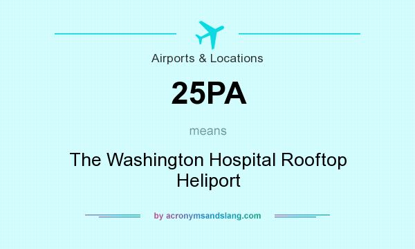 What does 25PA mean? It stands for The Washington Hospital Rooftop Heliport