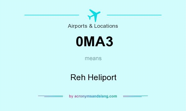 What does 0MA3 mean? It stands for Reh Heliport