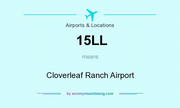 What does 15LL mean? It stands for Cloverleaf Ranch Airport