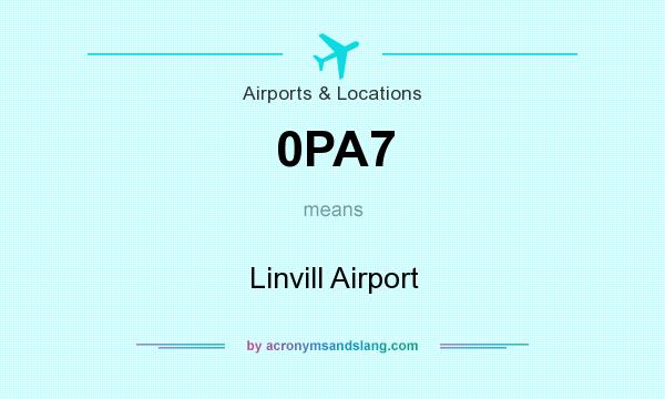 What does 0PA7 mean? It stands for Linvill Airport