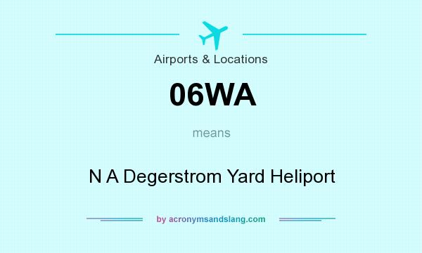 What does 06WA mean? It stands for N A Degerstrom Yard Heliport