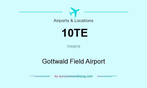 What does 10TE mean? It stands for Gottwald Field Airport