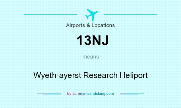 What does 13NJ mean? It stands for Wyeth-ayerst Research Heliport