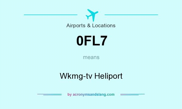 What does 0FL7 mean? It stands for Wkmg-tv Heliport
