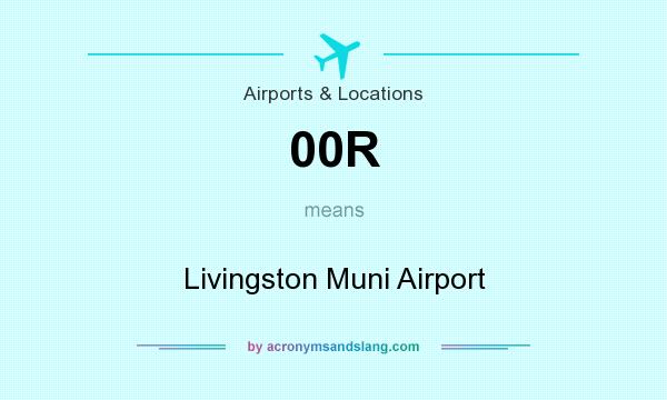 What does 00R mean? It stands for Livingston Muni Airport