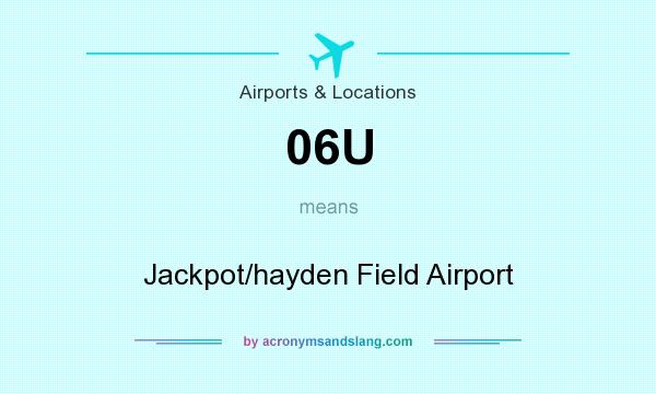 What does 06U mean? It stands for Jackpot/hayden Field Airport