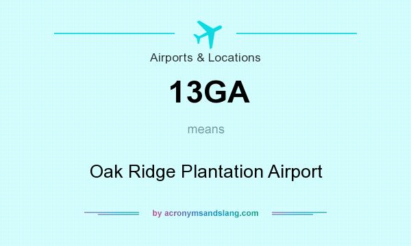 What does 13GA mean? It stands for Oak Ridge Plantation Airport