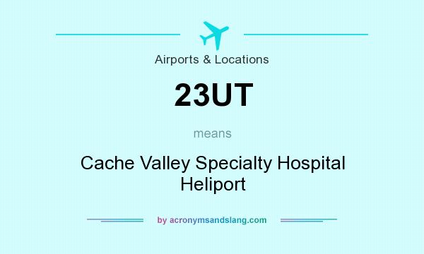 What does 23UT mean? It stands for Cache Valley Specialty Hospital Heliport
