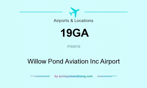 What does 19GA mean? It stands for Willow Pond Aviation Inc Airport