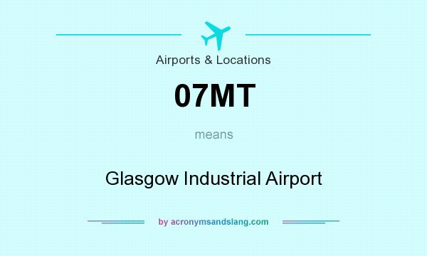 What does 07MT mean? It stands for Glasgow Industrial Airport