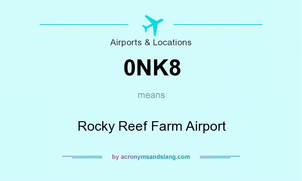 What does 0NK8 mean? It stands for Rocky Reef Farm Airport