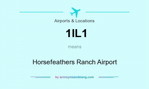 What does 1IL1 mean? It stands for Horsefeathers Ranch Airport