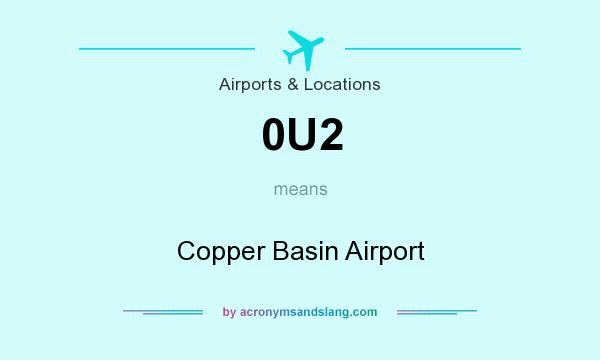 What does 0U2 mean? It stands for Copper Basin Airport