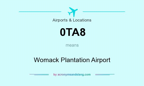 What does 0TA8 mean? It stands for Womack Plantation Airport