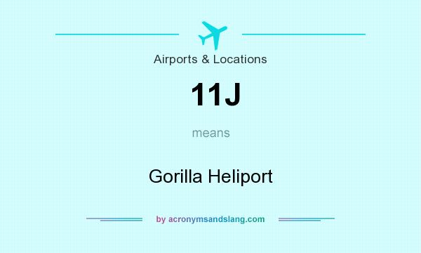 What does 11J mean? It stands for Gorilla Heliport